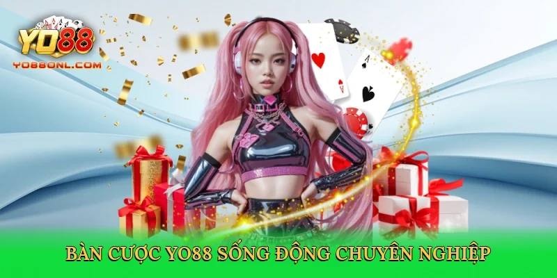 Bàn cược Yo88 sống động chuyên nghiệp