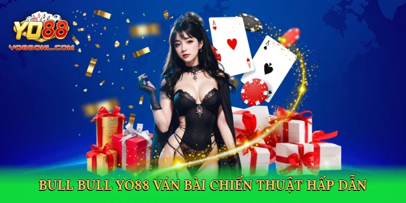 Bull bull Yo88 ván bài chiến thuật hấp dẫn