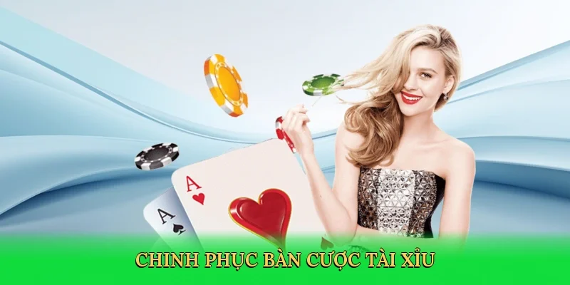 Chinh phục bàn cược tài xỉu