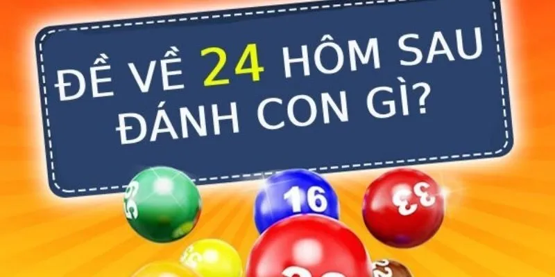 Gợi ý các con số khi đề về 24 hôm sau có thể ra