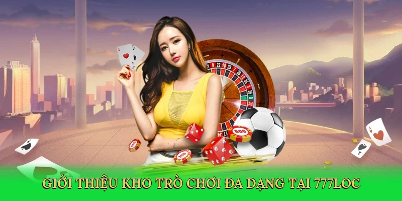 gioi-thieu-kho-tro-choi-da-dang-tai-777loc-2