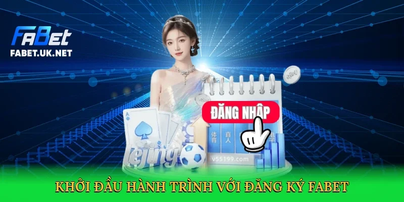 khoi-dau-hanh-trinh-voi-dang-ky-fabet-3
