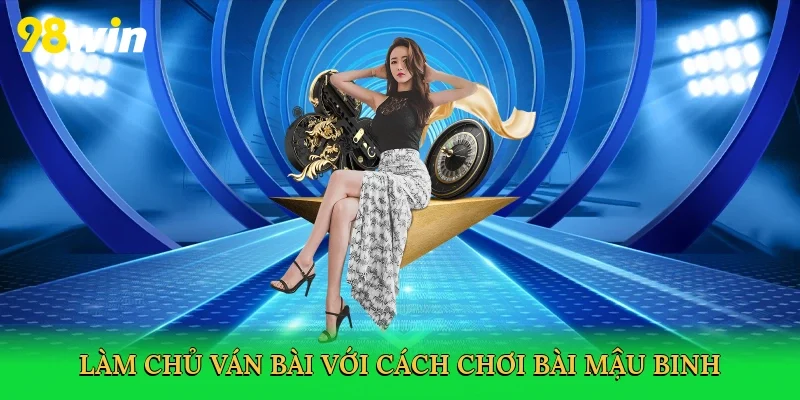 Làm chủ ván bài với Cách chơi bài mậu binh
