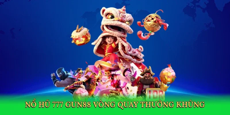 Nổ hũ 777 Gun88 vòng quay thưởng khủng