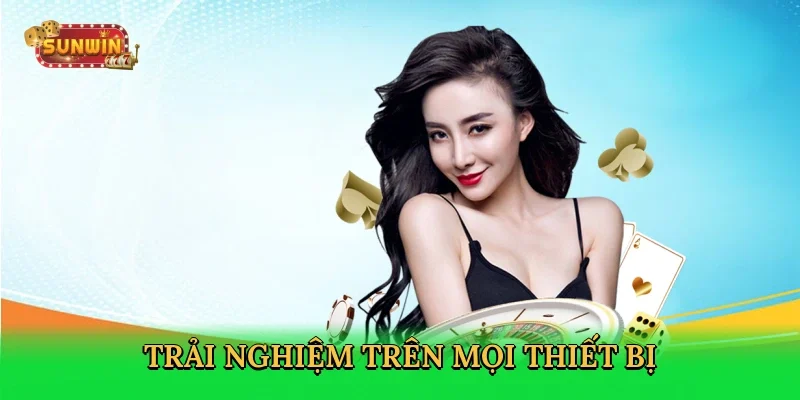 trai-nghiem-tren-moi-thiet-bi