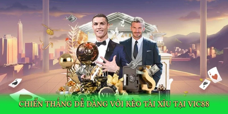 Chiến thắng dễ dàng với kèo tài xỉu tại Vic88