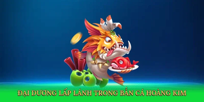 Đại dương lấp lánh trong bắn cá hoàng kim