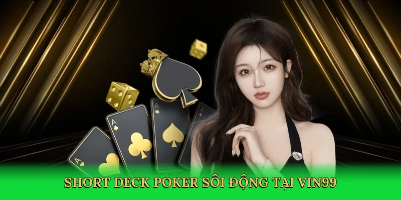 Short deck poker sôi động tại Vin99