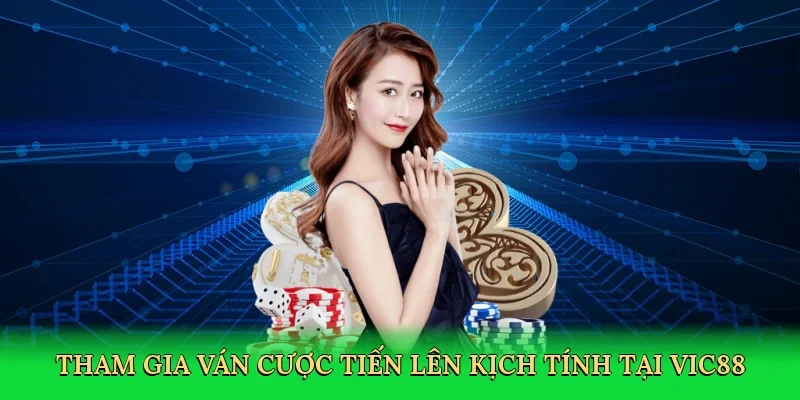 Tham gia ván cược Tiến Lên kịch tính tại Vic88