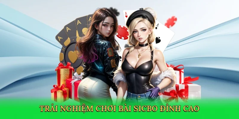 Trải nghiệm chơi bài sicbo đỉnh cao